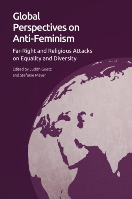 Global Perspectives on Anti-Feminism : Far-Right and Religious Attacks on Equality and Diversity (Hardcover)