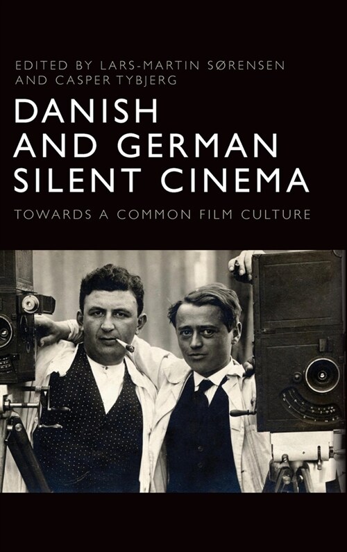 Danish and German Silent Cinema : Towards a Common Film Culture (Hardcover)