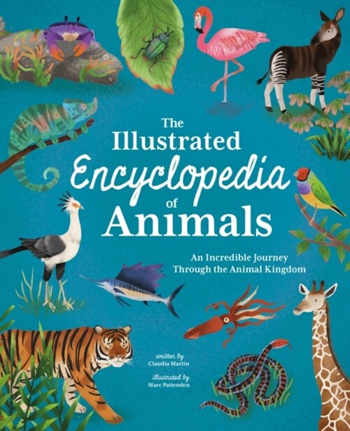 The Illustrated Encyclopedia of Animals : An Incredible Journey through the Animal Kingdom (Hardcover)