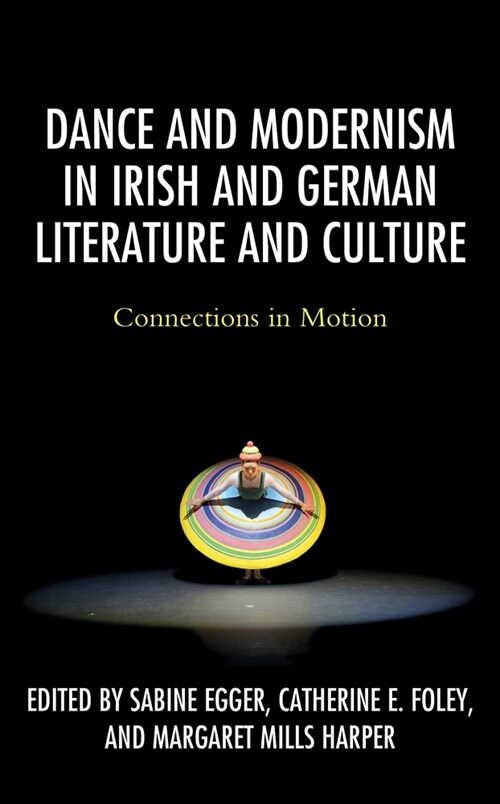 Dance and Modernism in Irish and German Literature and Culture: Connections in Motion (Paperback)