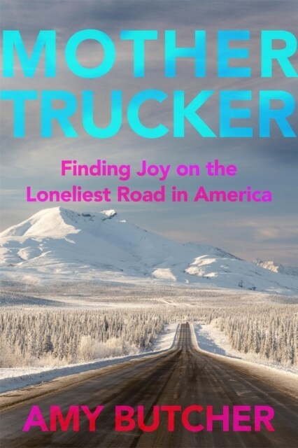 Mothertrucker : Finding Joy on the Loneliest Road in America (Paperback)