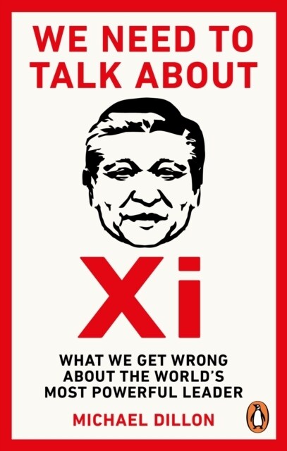 We Need To Talk About Xi : What we need to know about the world’s most powerful leader (Paperback)