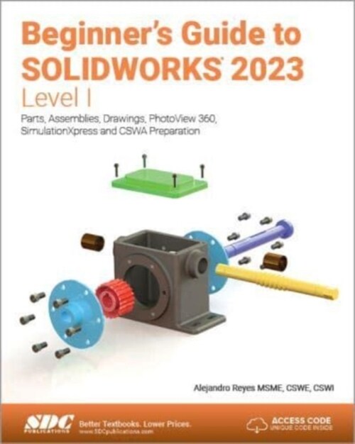 Beginners Guide to SOLIDWORKS 2023 - Level I : Parts, Assemblies, Drawings, PhotoView 360 and SimulationXpress (Paperback)