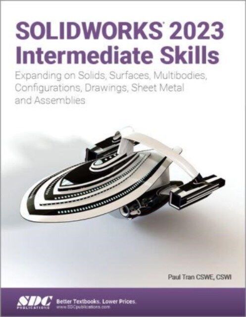 SOLIDWORKS 2023 Intermediate Skills : Expanding on Solids, Surfaces, Multibodies, Configurations, Drawings, Sheet Metal and Assemblies (Paperback)