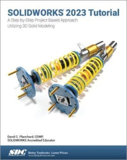 SOLIDWORKS 2023 Tutorial : A Step-by-Step Project Based Approach Utilizing 3D Modeling (Paperback)