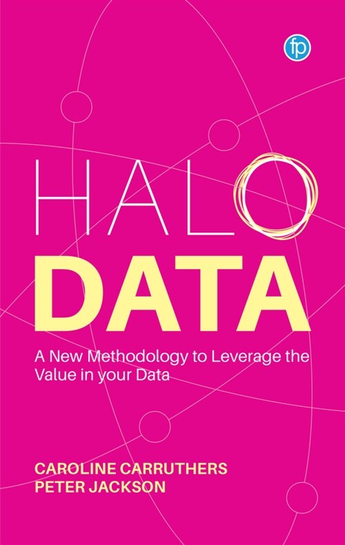Halo Data : Understanding and Leveraging the Value of your Data (Paperback)