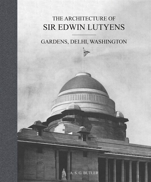 The Architecture of Sir Edwin Lutyens : Volume 2: Gardens, Delhi, Washington (Hardcover)