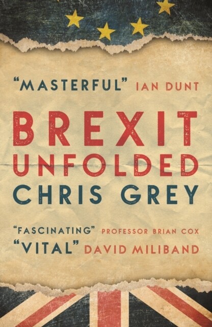 Brexit Unfolded : How no one got what they wanted (and why they were never going to) (Paperback)