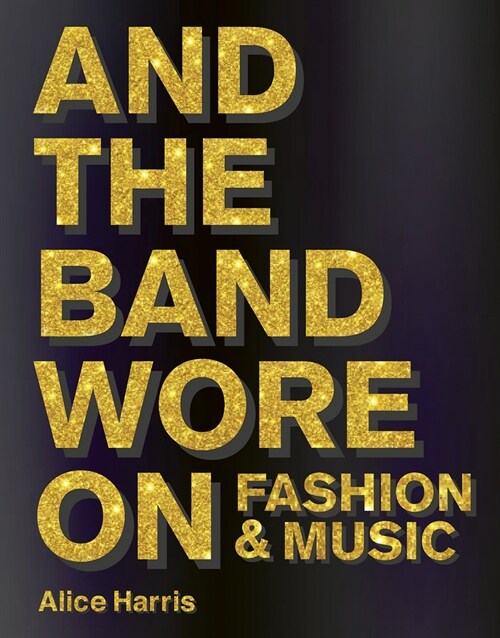 What the Band Wore : Fashion & Music (Hardcover)