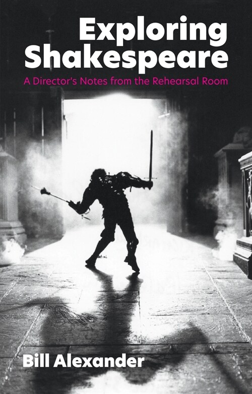 Exploring Shakespeare : A Directors Notes from the Rehearsal Room (Paperback)