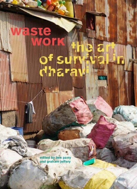 Waste Work : The Art of Survival in Dharavi (Paperback)