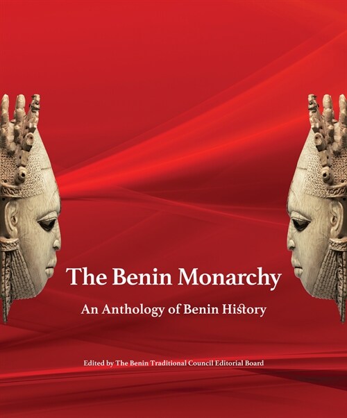 The Benin Monarchy : An Anthology of Benin History (Hardcover)