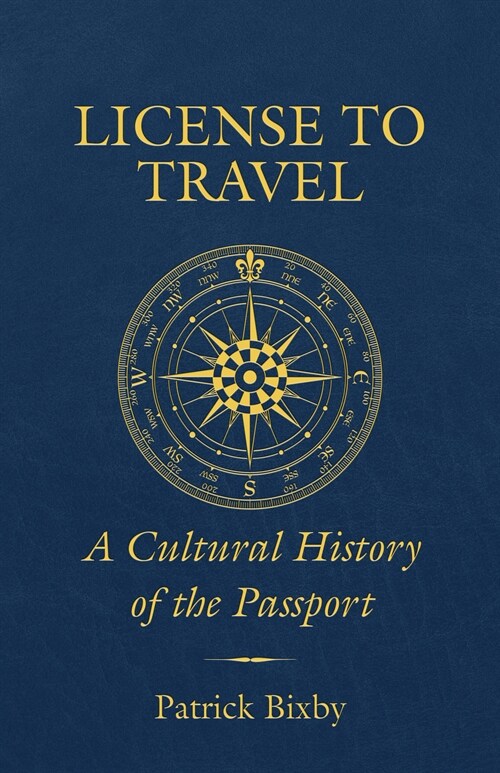 License to Travel: A Cultural History of the Passport (Paperback)