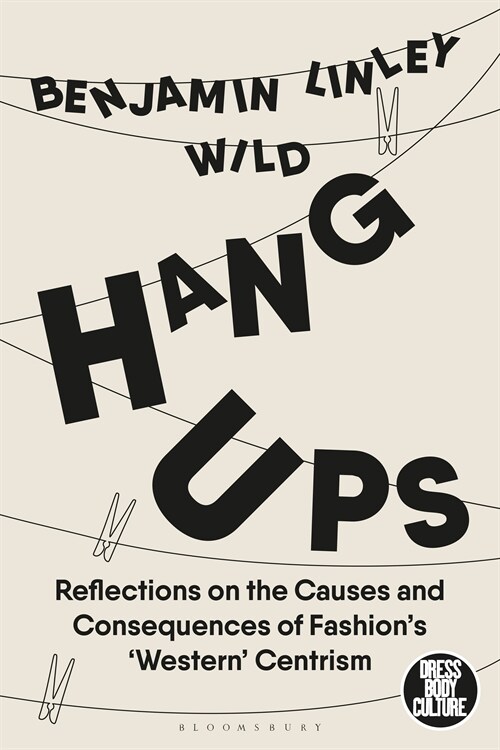 Hang-Ups : Reflections on the Causes and Consequences of Fashion’s ‘Western’-Centrism (Paperback)