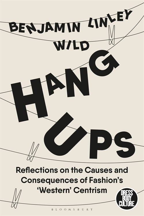 Hang-Ups : Reflections on the Causes and Consequences of Fashion’s ‘Western’-Centrism (Hardcover)