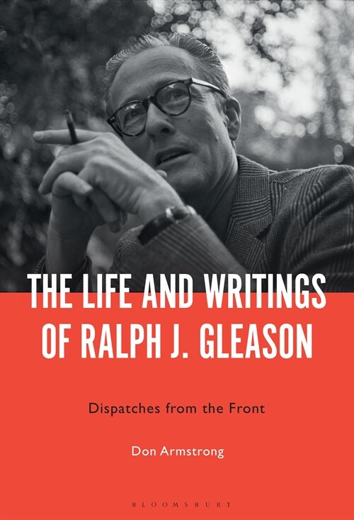 The Life and Writings of Ralph J. Gleason: Dispatches from the Front (Hardcover)