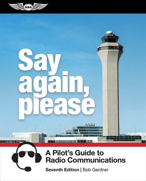 Say Again, Please: A Pilots Guide to Radio Communications (Paperback, 7)