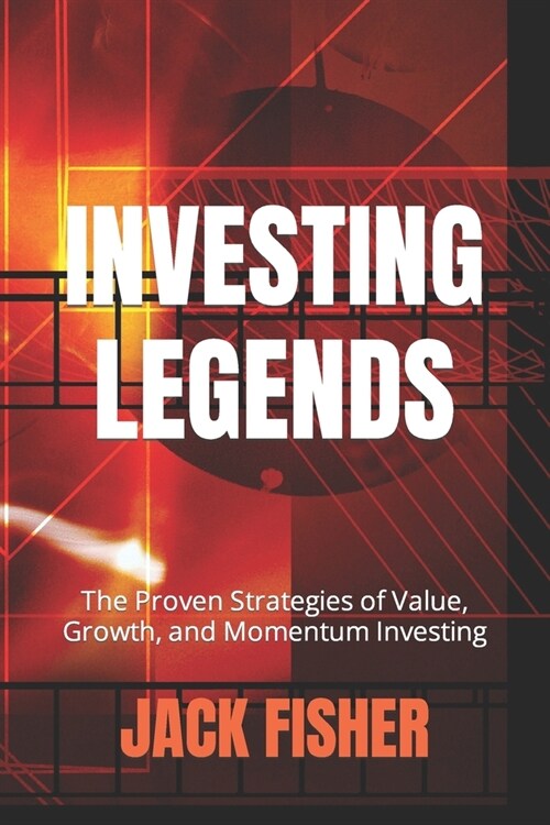 Investing Legends: The Proven Strategies of Value, Growth, and Momentum Investing (Paperback)