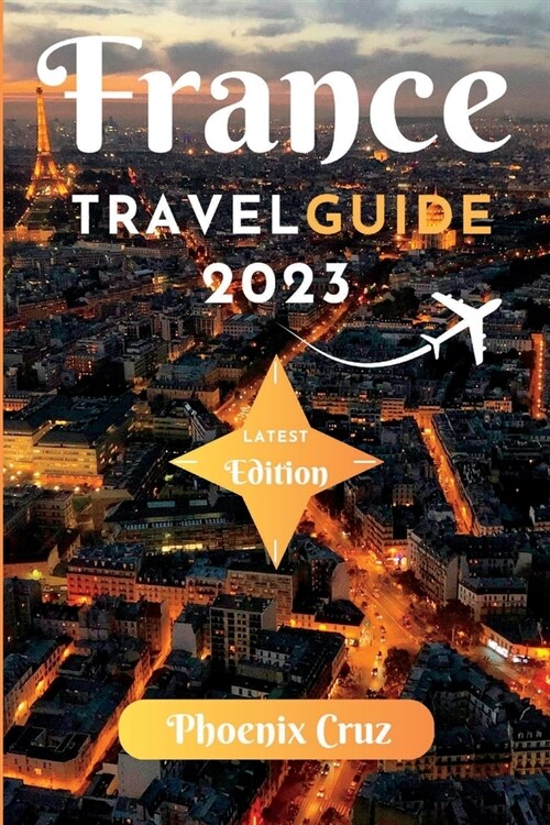 France travel guide 2023: How to Plan a Family-Friendly Tour of France with Kids (Paperback)