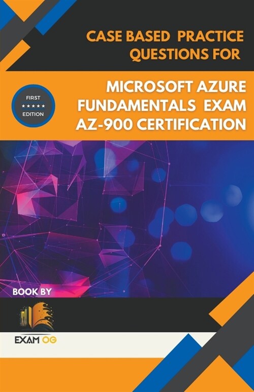 Case Based Practice Questions for Microsoft Azure Fundamentals Exam AZ-900 Certification - First Edition (Paperback)