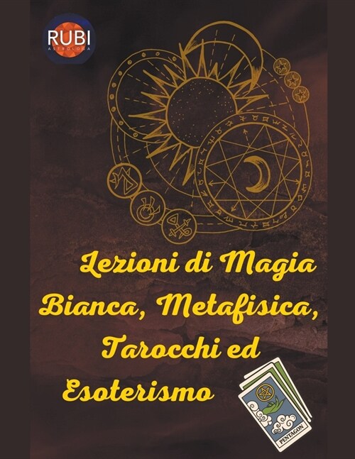 Lezioni di Magia Bianca, Metafisica, Tarocchi ed Esoterismo (Paperback)