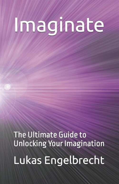 Imaginate: The Ultimate Guide to Unlocking Your Imagination (Paperback)