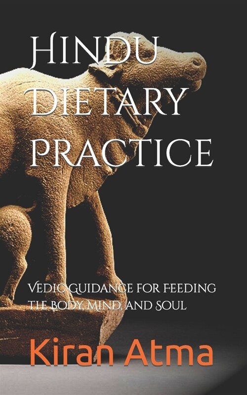 Hindu Dietary Practice: Vedic Guidance for Feeding the Body, Mind, and Soul (Paperback)