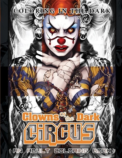 Coloring in the Dark Presents: Clowns of the Dark Circus- An Adult Coloring Book: Premium Quality Grayscale, Suitable for all Skill Levels, Ideal for (Paperback)