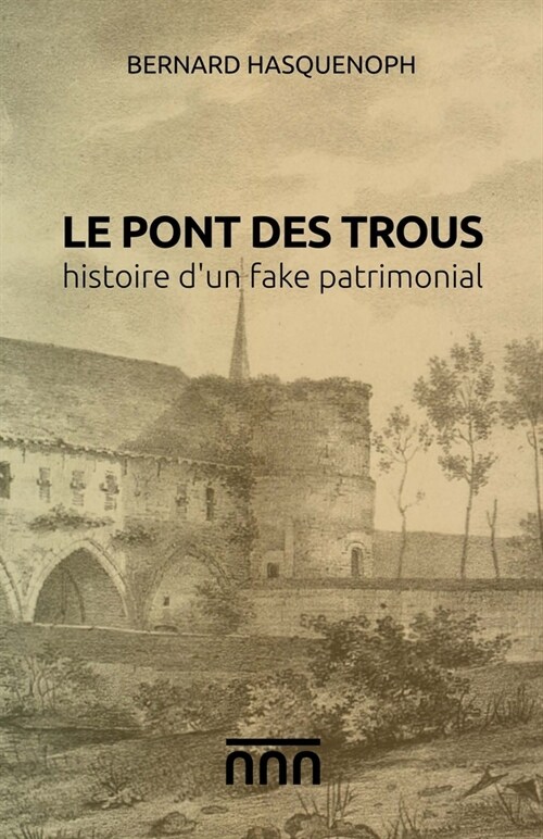 Le pont des Trous, histoire dun fake patrimonial (Paperback)