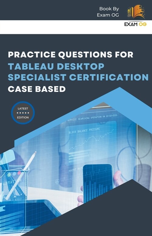 Practice Questions for Tableau Desktop Specialist Certification Case Based (Paperback)