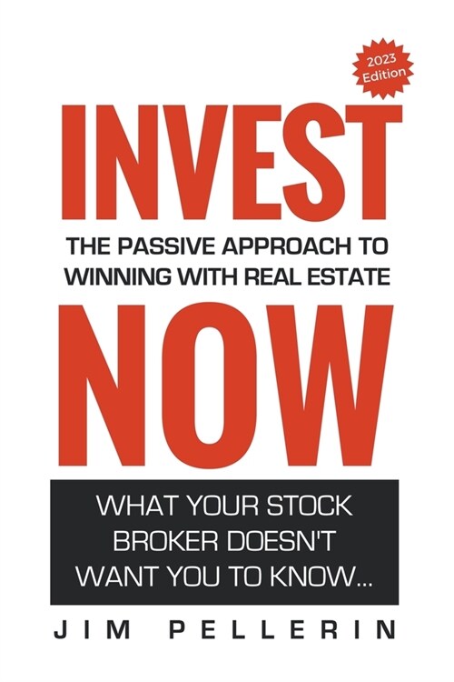Invest Now - The Passive Approach to Winning at Real Estate (Paperback)