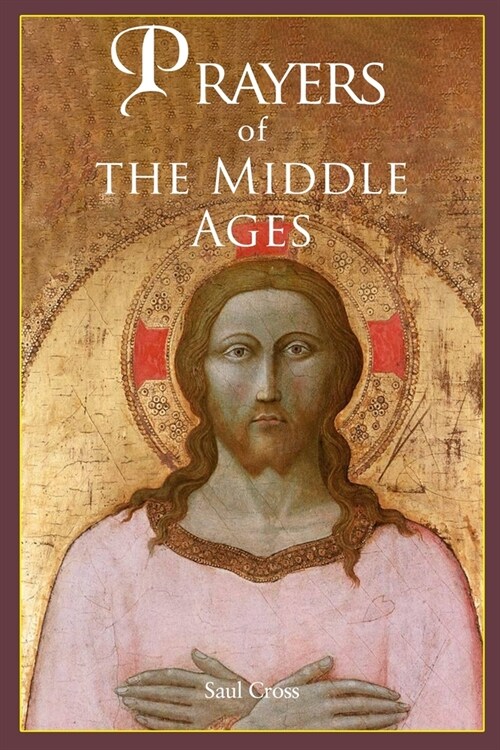 Prayers of the Middle Ages: The Spiritual Journey Through Medieval Christianity (Paperback)