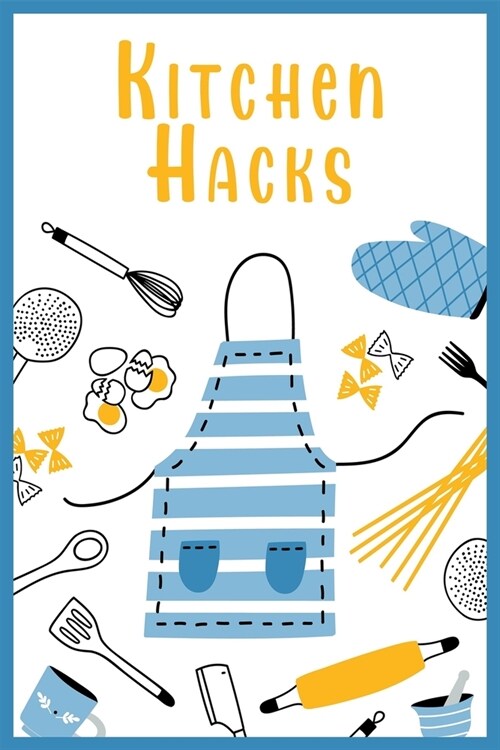 Kitchen Hacks For Beginner Cooks: 300 Easy Tricks, Tips, and Secrets to Better Home Cooking (Paperback)