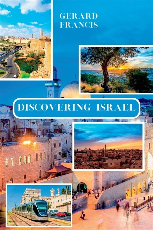 Discovering Israel: A Comprehensive Guide To The Holy Land (Paperback)