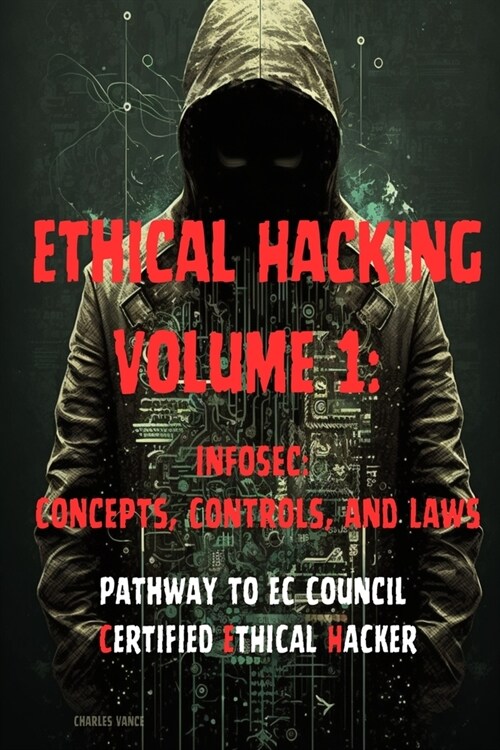 Ethical Hacking Volume 1: InfoSec: Concepts, Controls, and Laws (Paperback)