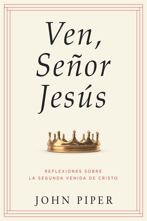 Ven, Se?r Jes?: Reflexiones Sobre La Segunda Venida de Cristo (Come, Lord Jesus: Meditations on the Second Coming of Christ) (Paperback)