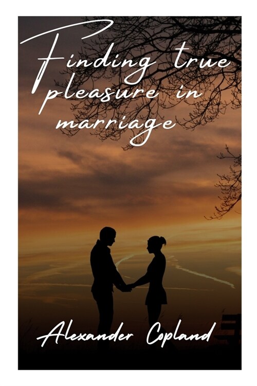 Finding True Pleasure in Marriage (Paperback)