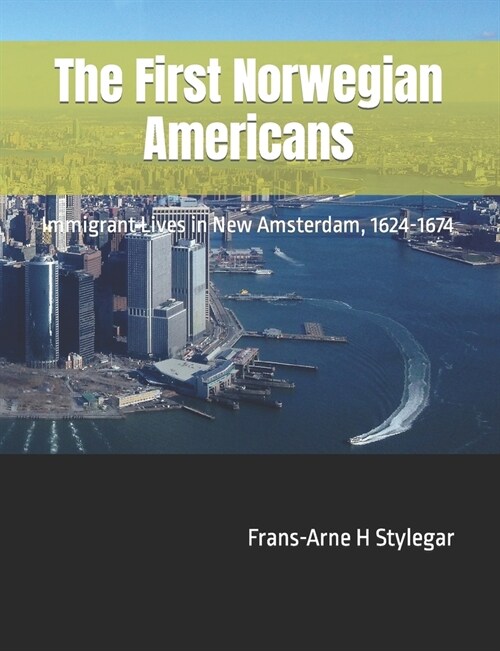 The First Norwegian Americans: Immigrant Lives in New Amsterdam, 1624-1674 (Paperback)