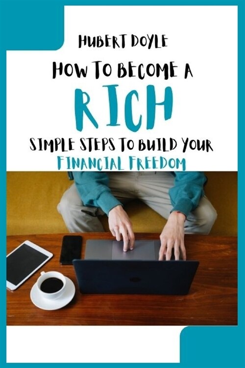 How to Become a Rich: Simple Steps to Build Your Financial Freedom (Paperback)
