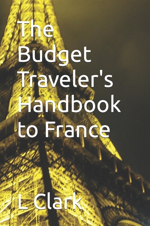 The Budget Travelers Handbook to France (Paperback)