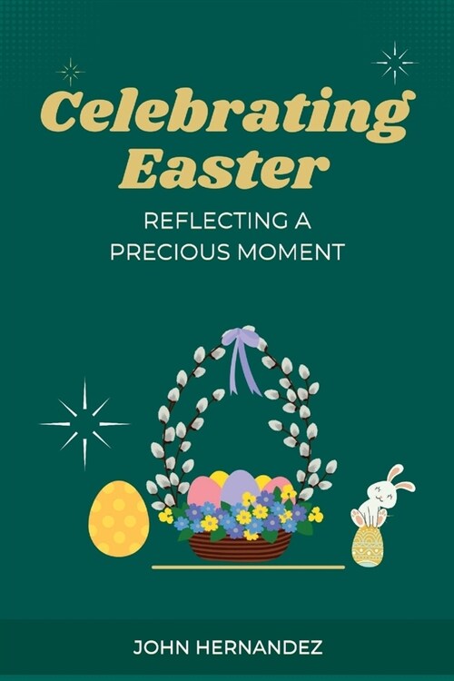 Celebrating Easter: Reflecting A Precious Moment (Paperback)