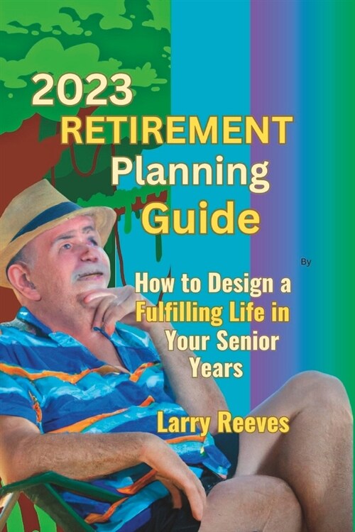 2023 Retirement Planning Guide: How to Design a Fulfilling Life in Your Senior Years (Paperback)