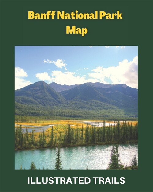 Banff National Park Map and Illustrated Trails: Guide to Hiking and Exploring Banff National Park (Paperback)