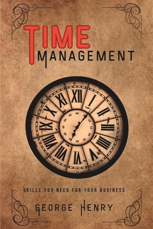Time Management: Proven Methods for Making the Most of Every Minute (Paperback)