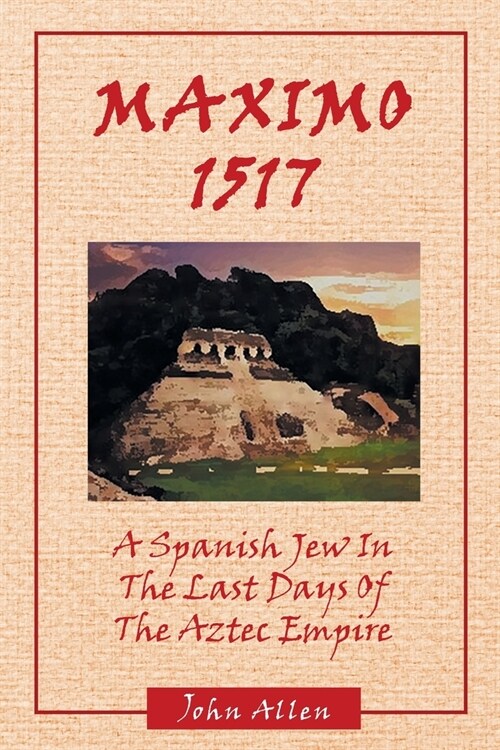 M A X I M O 1517: A Spanish Jew In The Last Days Of The Aztec Empire (Paperback)