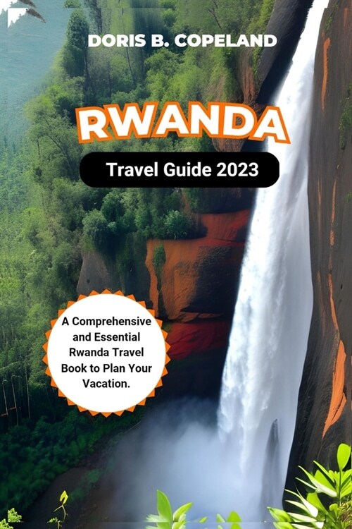Rwanda Travel Guide 2023: A Comprehensive and Essential Rwanda Travel Book to Plan Your Vacation. (Paperback)
