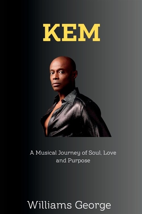 Kem: A Musical Journey of Soul, Love and Purpose (Paperback)