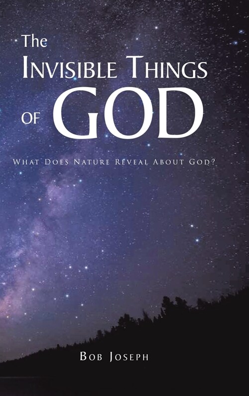 The Invisible Things of God: What Does Nature Reveal About God? (Hardcover)
