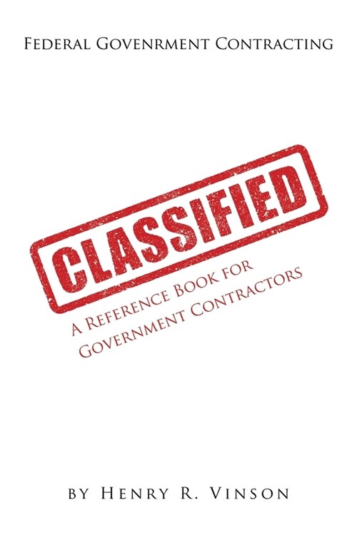 Classified: A Reference Book for Government Contractors (Paperback)
