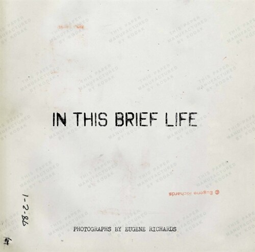 Eugene Richards: In This Brief Life (Hardcover)